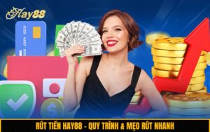 Rút tiền Hay88 – Quy trình & mẹo rút nhanh