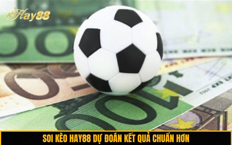 Soi kèo Hay88 dự đoán kết quả chuẩn hơn